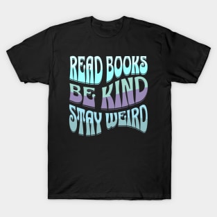 Read Books Be Kind Stay Weird T-Shirt